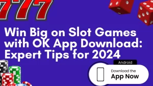 Win Big on Slot Games with OK App Download: Expert Tips for 2024