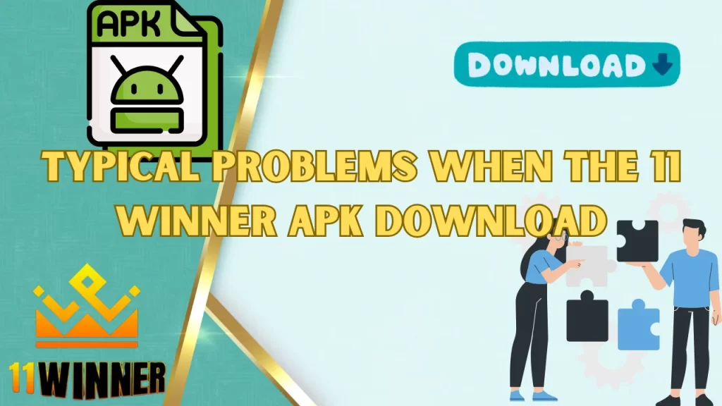 Typical Problems with the 11 winner APK Download