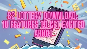 82 Lottery Download: 10 Features to Get Excited About